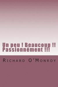 Richard O'Monroy - Un peu ! Beaucoup !! Passionnement !!!, Häftad