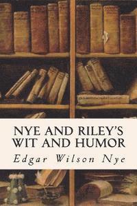 Edgar Wilson Nye - Nye and Riley's Wit and Humor, Häftad