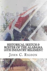 bokomslag Historical Sketch & Roster of the Alabama 18th Infantry Regiment