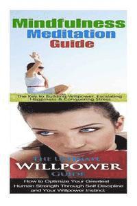 bokomslag Mindfulness Meditation: Willpower:: Mindfulness & Anxiety Management For Overcoming Anxiety, Worry & Bad Habits to Inner Peace & Self Control