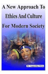 Tatenda Rodney Machova N/A, Augustine Ga Deke N/A - A New Approach To Ethics And Culture For Modern Society: Modern Ethics, Häftad