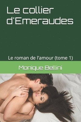 Le collier d'Emeraudes (Tome 1): Le roman de l'amour 1