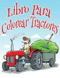bokomslag Libro Para Colorear Tractores: Libro Para Colorear de Niños