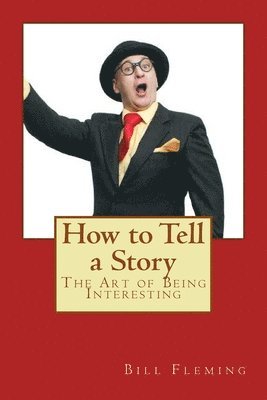 How to Tell a Story: The Art of Being Interesting 1