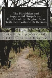 bokomslag The Forbidden and Suppressed Gospels and Epistles of the Original New Testament Volume IX Hermas