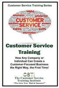bokomslag Customer Service Training: How Any Company or Individual Can Create a Customer-Focused Business the Right Way, the First Time!