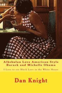 bokomslag Alkebulan Love American Style Barack and Michelle Obama: I Love to see Black Love in the White House