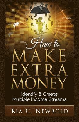 How To Make Extra Money: Identify & Create Multiple Income Streams 1