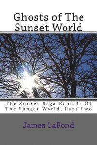 bokomslag Ghosts of The Sunset World: The Sunset Saga Book 1: Of The Sunset World, Part Two