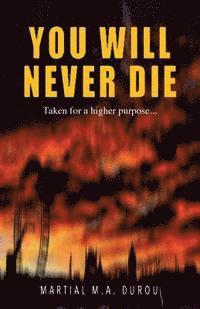You Will Never Die: Taken for a higher purpose... 1