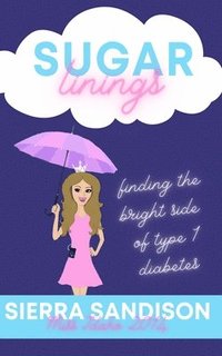 bokomslag Sugar Linings: Finding the Bright Side of Type 1 Diabetes