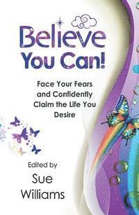 bokomslag Believe You Can: Face Your Fears and Confidently Claim the Life You Desire