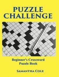 Puzzle Challenge: .Beginner's Crossword Puzzle Book 1