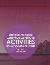 bokomslag User's Guide for the 2008 Gulfwide Offshore Activities Data System (GOADS-2008)