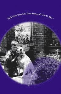 Reflections True Lifetime Stories of Otis G. New: Reflections True Lifetime Stories of Otis G. New 1