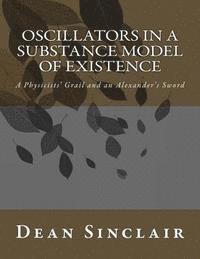 Oscillators in a Substance Model of Existence 1