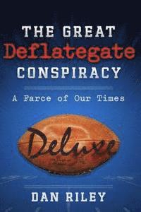 bokomslag The Great Deflategate Conspiracy: A Farce of Our Times