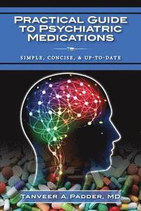bokomslag Practical Guide to Psychiatric Medications: Simple, Concise, & Up-to-date.