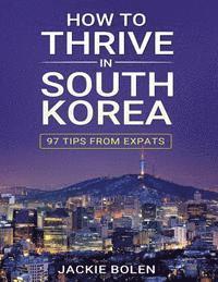 bokomslag How to Thrive in South Korea: 97 Tips from Expats