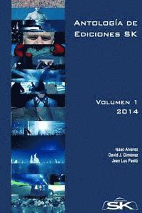 Antología de Ediciones SK, Volumen II: Colección de relatos, de distintos géneros, publicados en Ediciones SK por escritores de la editorial y colabor 1