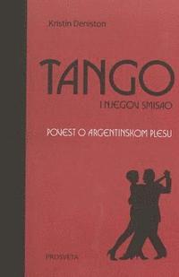 Kristin Deniston - Tango I Njegov Smisao: Povest O Argentinskom Plesu, Häftad