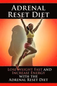 bokomslag Adrenal Reset Diet: Lose Weight Fast and Increase Energy with the Adrenal Reset Diet