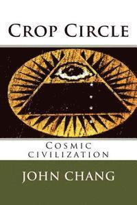 John Chang - Crop Circle: Cosmic civilization, Häftad
