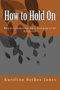 bokomslag How to Hold On: When Everything Inside You is Screaming Let Go! Dissatisfied