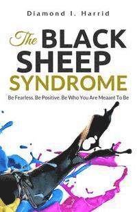 Diamond I. Harrid - The Black Sheep Syndrome: Be Fearless. Be Positive. Be Who You Are Meant To Be., Häftad