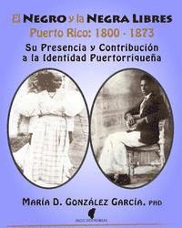 bokomslag El Negro y la Negra Libre: Puerto Rico 1800 - 1873: Su presencia y contribución a la identidad puertorriqueña