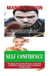 bokomslag Manipulation: Self Confidence:: Breaking Free From Bad Relationships, Mind Control, Shyness & Insecurity to Self Care, Self Acceptan