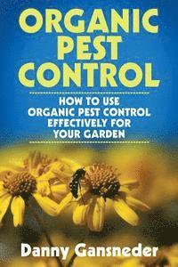 bokomslag Organic Pest Control: How to Use Organic Pest Control Effectively for Your Garden