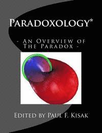 Paul F. Kisak - Paradoxology*: An Overview of The Paradox, Häftad