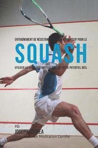 bokomslag Entrainement de Resistance Mentale Progressif Pour Le Squash: Utiliser la Visualisation Pour Reveler Votre Potentiel Reel