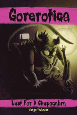 Gorerotica #1: Lust For A Chupacabra: She thought she could handle it... 1