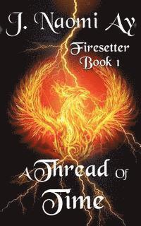 bokomslag A Thread of Time: Firesetter, Book 1