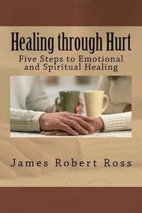 bokomslag Healing through Hurt: Five Steps to Emotional and Spiritual Healing