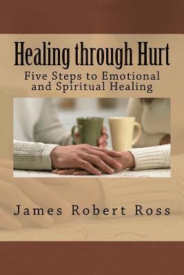 bokomslag Healing through Hurt: Five Steps to Emotional and Spiritual Healing