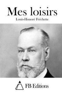 Louis-Honore Frechette, Fb Editions - Mes loisirs, Häftad