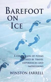 bokomslag Barefoot On Ice: A Collection of Poems Inspired by Travel Experiences and Impressions