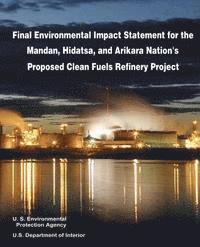 bokomslag Final Environmental Impact Statement for the Mandan, Hidatsa, and Arikara Nation's Proposed Clean Fuels Refinery Project