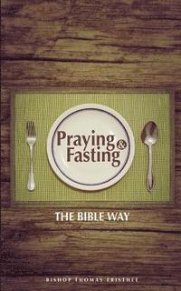 Thomas Eristhee - Praying and Fasting: The Bible Way, Häftad
