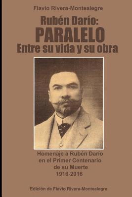 Ruben Dario: Paralelo entre su vida y su obra: Homenaje a Ruben Dario en el Primer Centenario de su Muerte 1