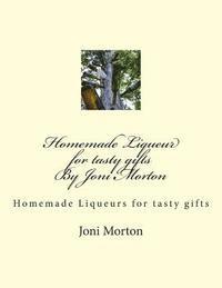 bokomslag Homemade Liqueur for tasty gifts By Joni Morton: Homemade Liqueur