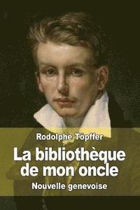 Rodolphe Töpffer - La bibliothèque de mon oncle: Nouvelle genevoise, Häftad