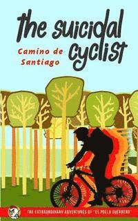 bokomslag The Suicidal Cyclist: Camino de Santiago