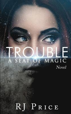 Trouble: Seat of Magic Book One 1