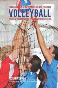 bokomslag Entrainement de Resistance Mentale Pour La Volleyball: Utiliser la Visualisation pour Atteindre Votre Potentiel Reel