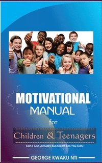 bokomslag Motivational Manual For Children And Teenager: Can I also actually succeed? Yes you can!!