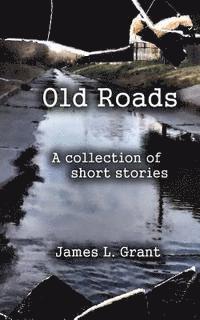 bokomslag Old Roads: A Collection of Short Stories by James L. Grant